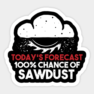 funny sawdust forecast gift for wood worker Sticker